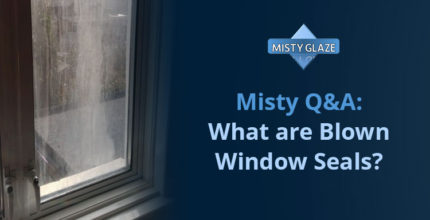 Blown Window Seals - Window Repairs - London - Essex - Misty Glaze Q&A -